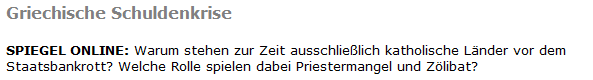 Griechische Schuldenkrise SPIEGEL ONLINE: Warum stehen zur Zeit ausschlielich katholische Lnder vor dem Staatsbankrott? Welche Rolle spielen dabei Priestermangel und Zlibat?