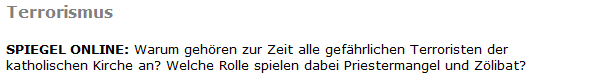 Terrorismus SPIEGEL ONLINE: Warum gehören zur Zeit alle gefährlichen Terroristen der katholischen Kirche an? Welche Rolle spielen dabei Priestermangel und Zölibat?