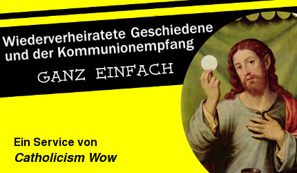 Wiederverheiratet Geschiedene und der Kommunionempfang - einfach erklrt